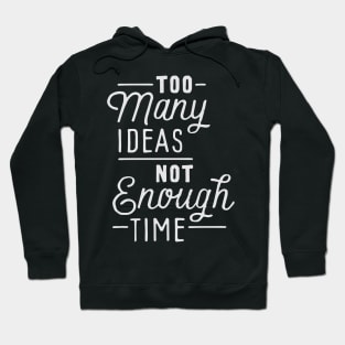 Too many ideas not enough time Hoodie